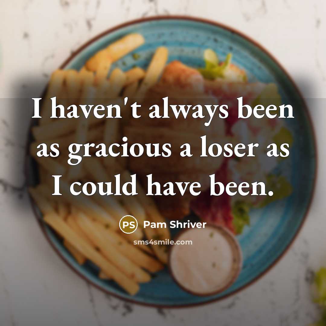 “I haven't always been as gracious a loser as I…” quote by Pam Shriver