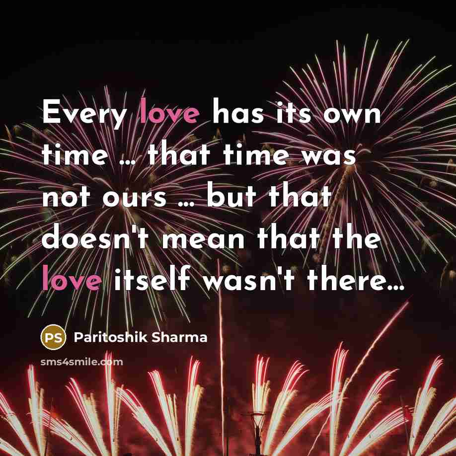 “Every love has its own time ... that time was…” quote by Paritoshik Sharma