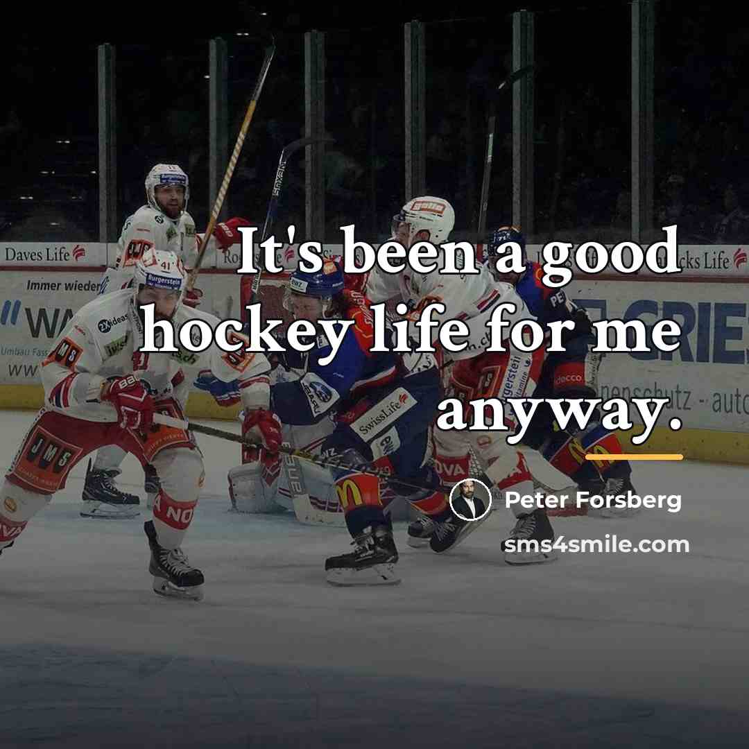 “It's been a good hockey life for me anyway.…” quote by Peter Forsberg