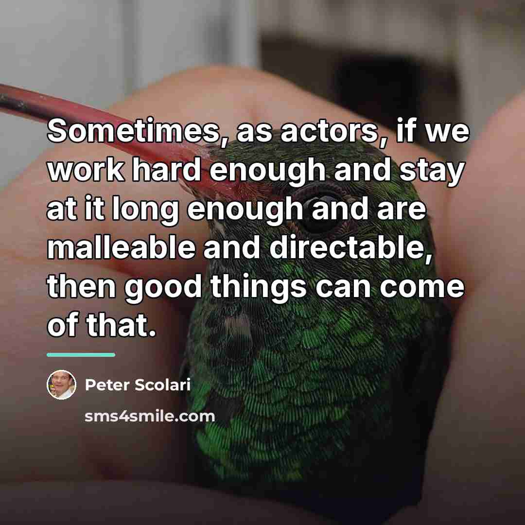 “Sometimes, as actors, if we work hard enough and stay…” quote by Peter Scolari