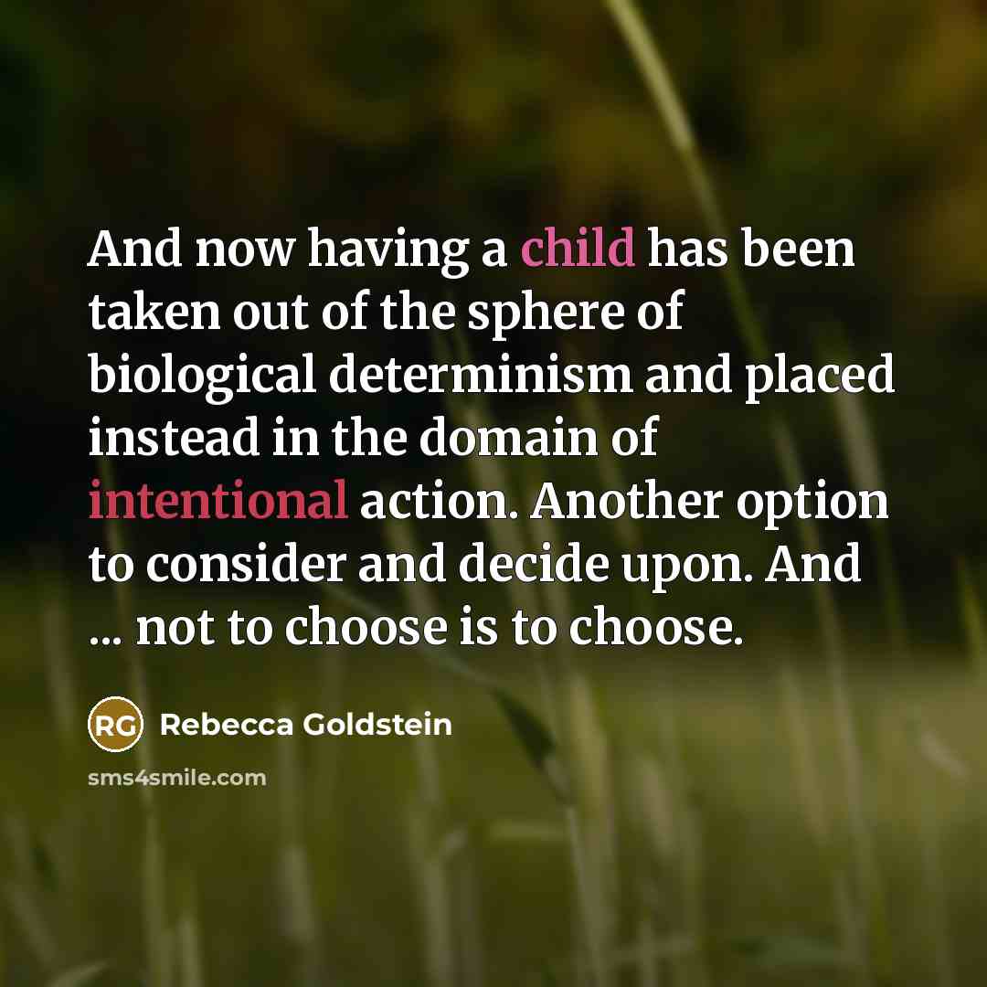 “And now having a child has been taken out of…” quote by Rebecca Goldstein