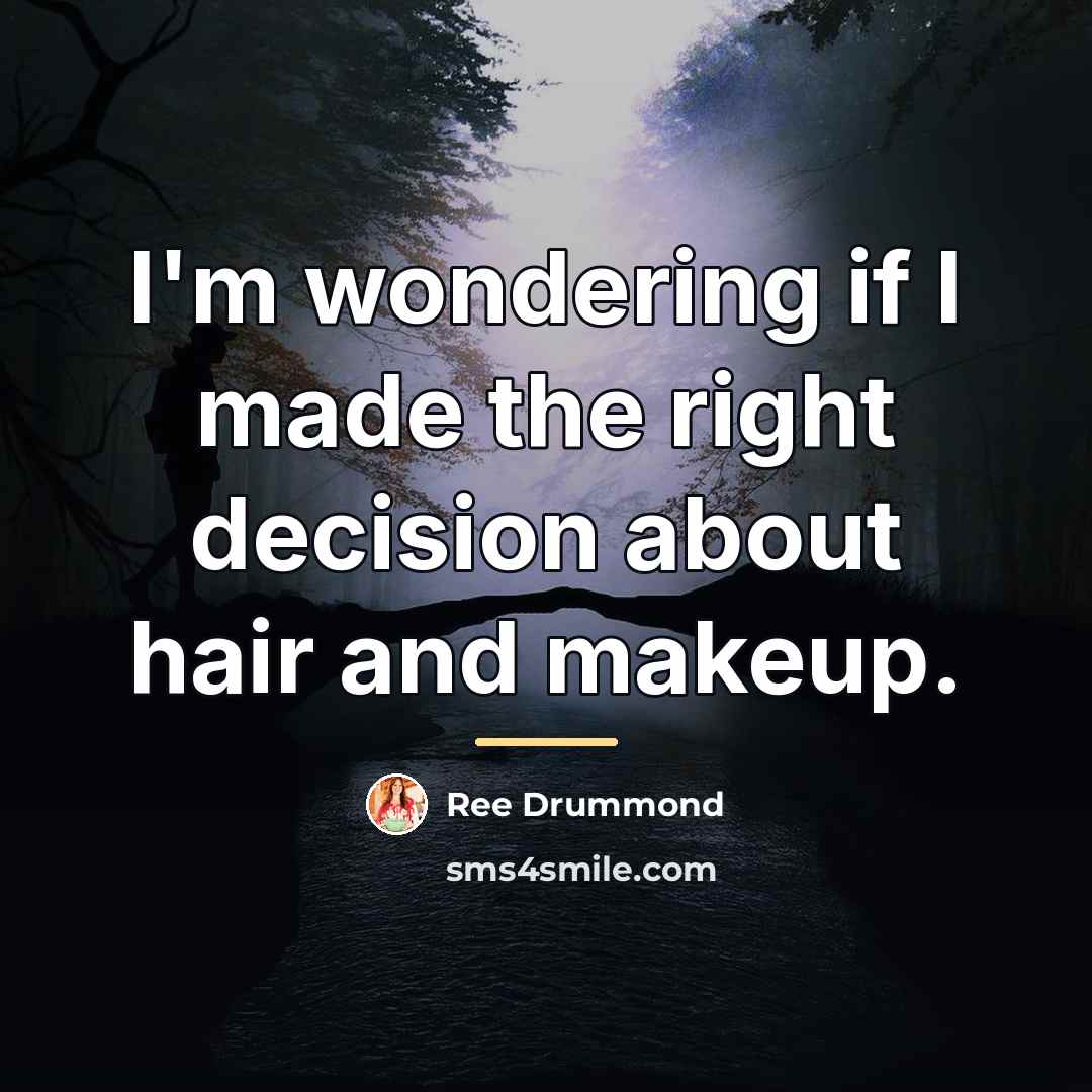 “I'm wondering if I made the right decision about hair…” quote by Ree Drummond
