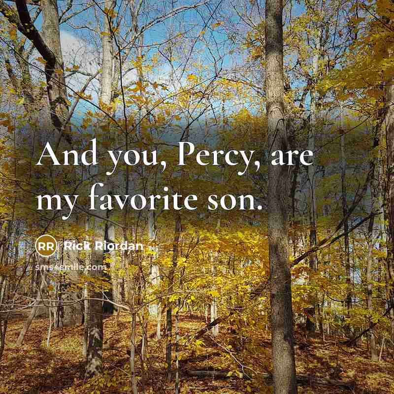 “And you, Percy, are my favorite son.…” quote by Rick Riordan