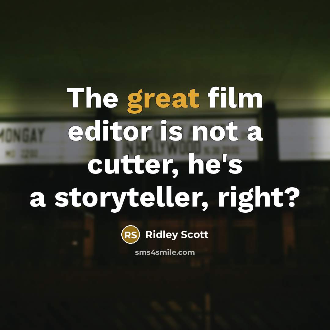 “The great film editor is not a cutter, he's a…” quote by Ridley Scott