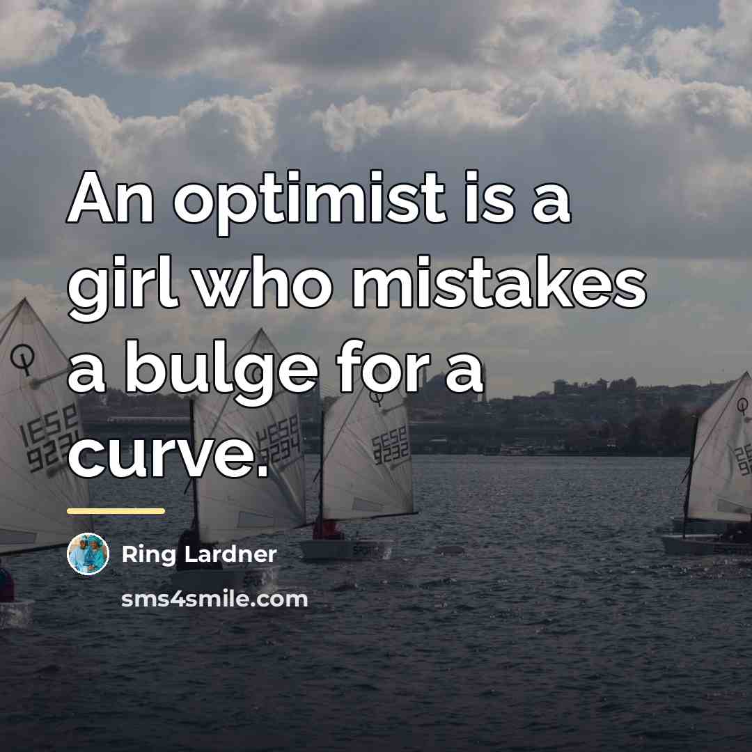 “An optimist is a girl who mistakes a bulge for…” quote by Ring Lardner