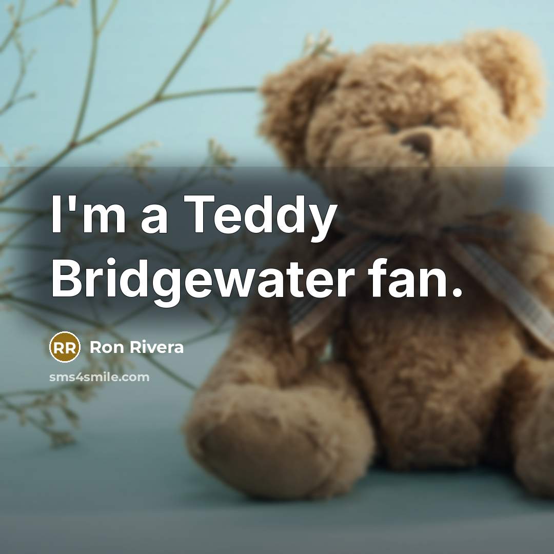 “I'm a Teddy Bridgewater fan.…” quote by Ron Rivera