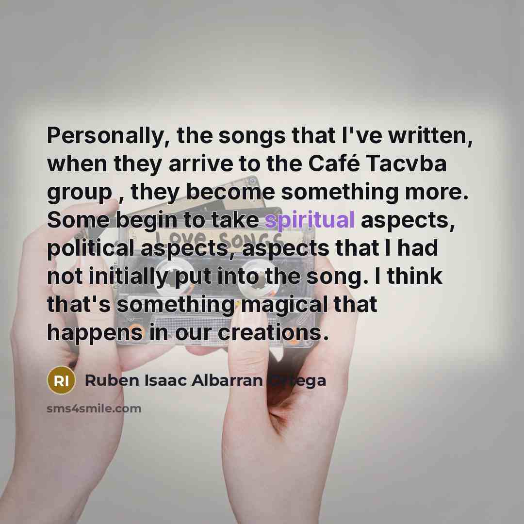 “Personally, the songs that I've written, when they arrive to…” quote by Ruben Isaac Albarran Ortega