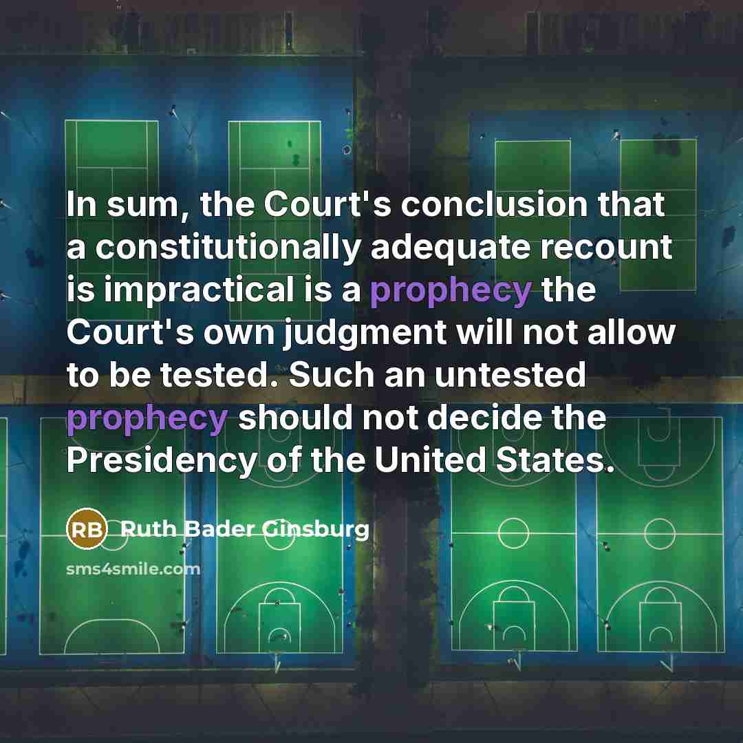 “In sum, the Court's conclusion that a constitutionally adequate recount…” quote by Ruth Bader Ginsburg
