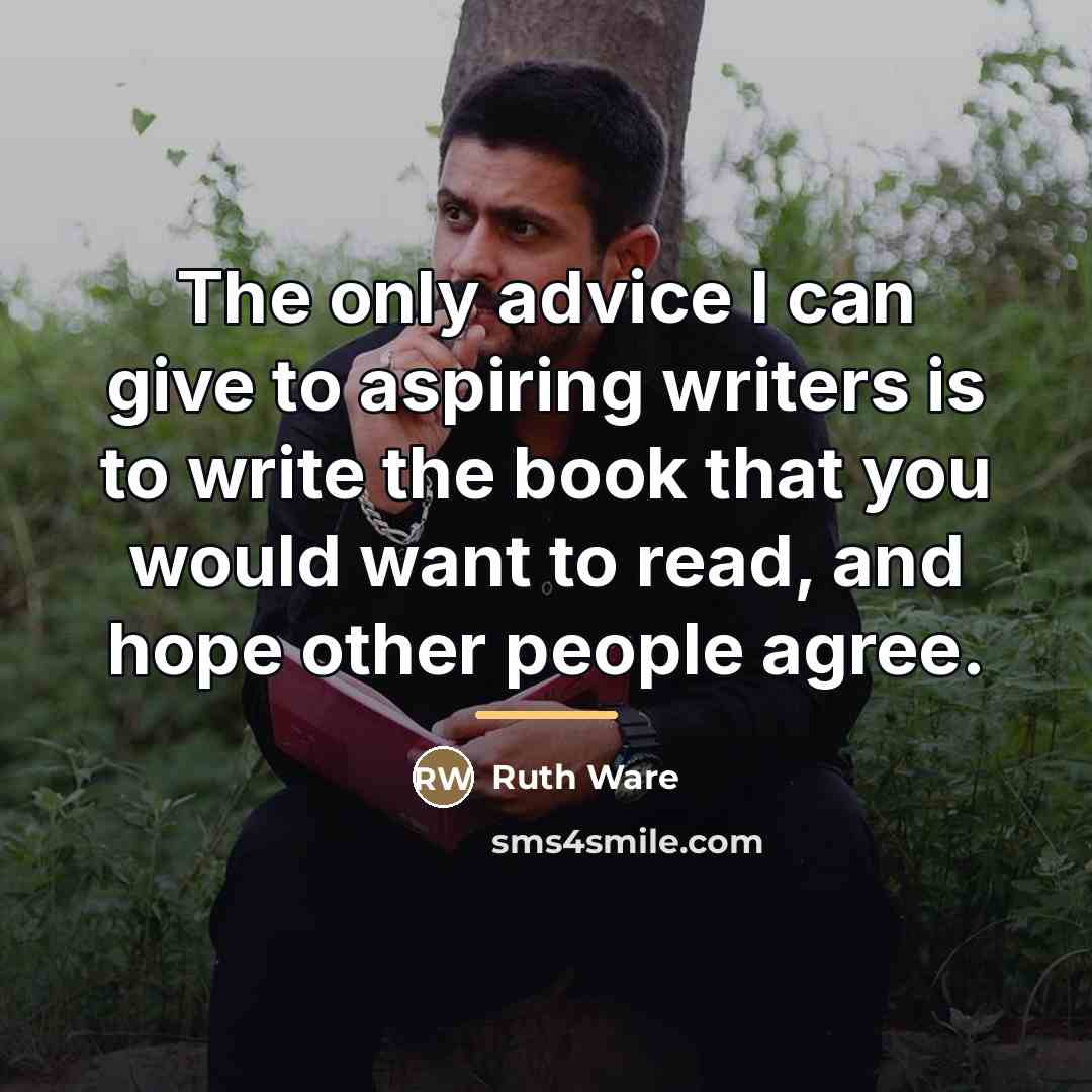 “The only advice I can give to aspiring writers is…” quote by Ruth Ware