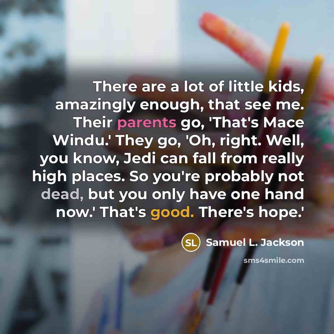 “There are a lot of little kids, amazingly enough, that…” quote by Samuel L. Jackson