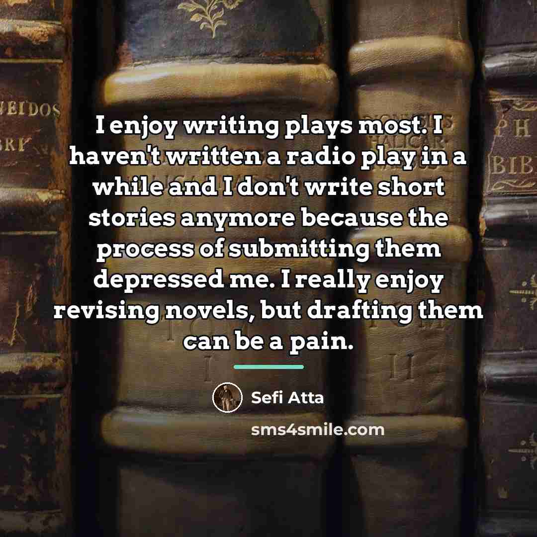 “I enjoy writing plays most. I haven't written a radio…” quote by Sefi Atta