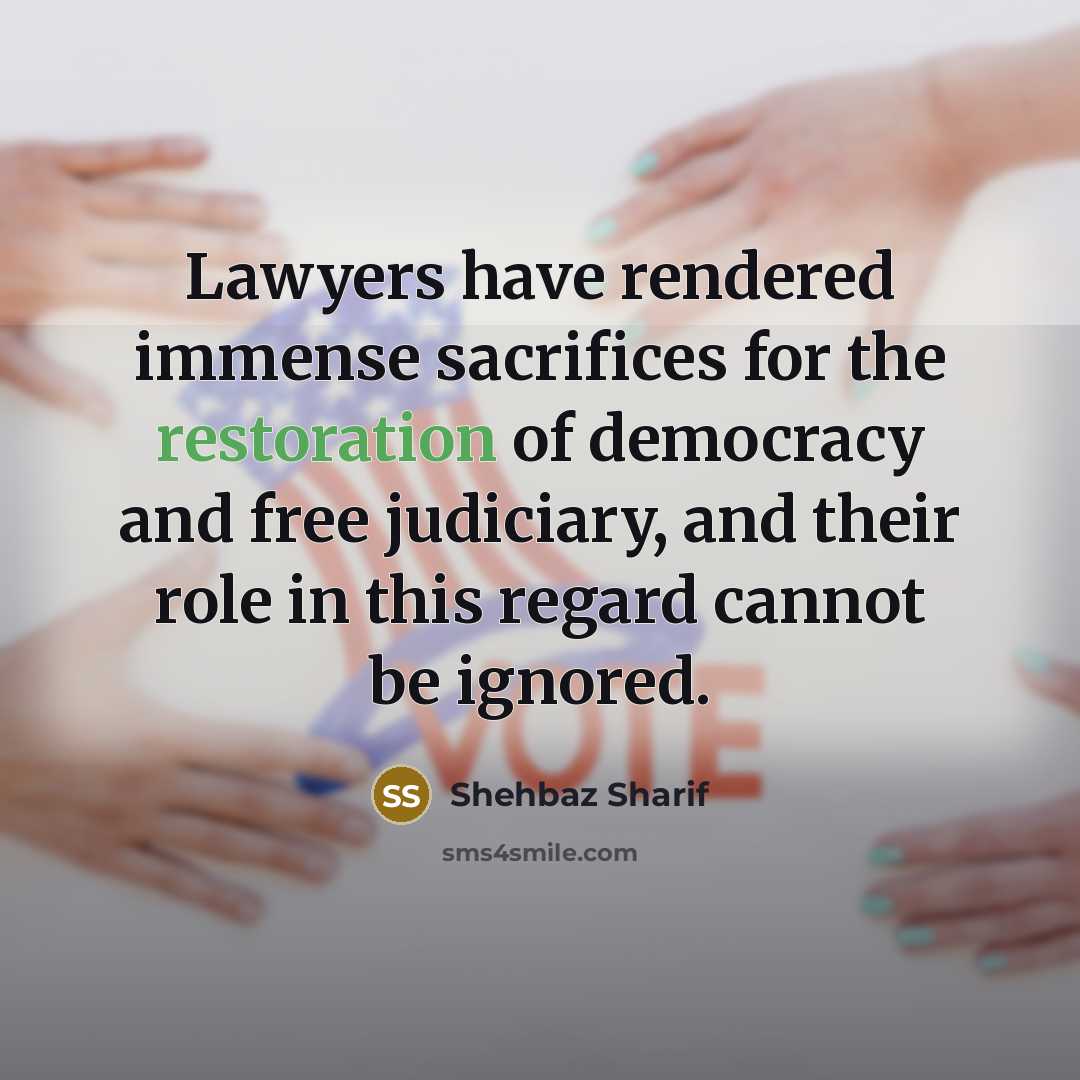 “Lawyers have rendered immense sacrifices for the restoration of democracy…” quote by Shehbaz Sharif