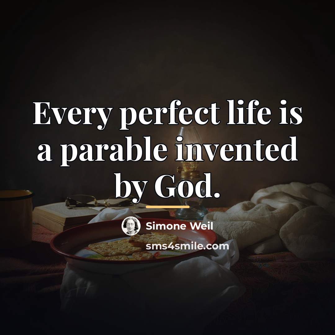 “Every perfect life is a parable invented by God.…” quote by Simone Weil