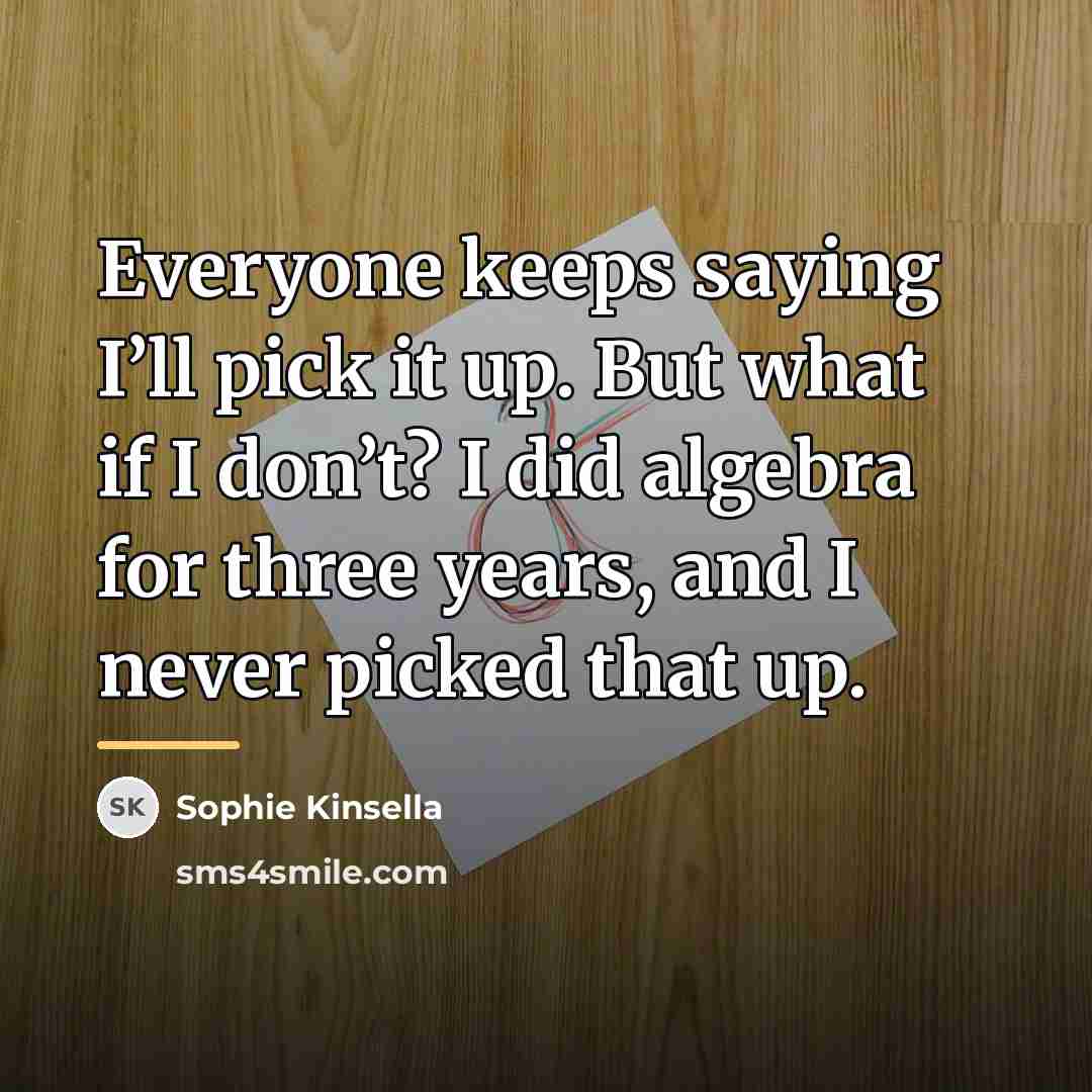 “Everyone keeps saying I’ll pick it up. But what if…” quote by Sophie Kinsella