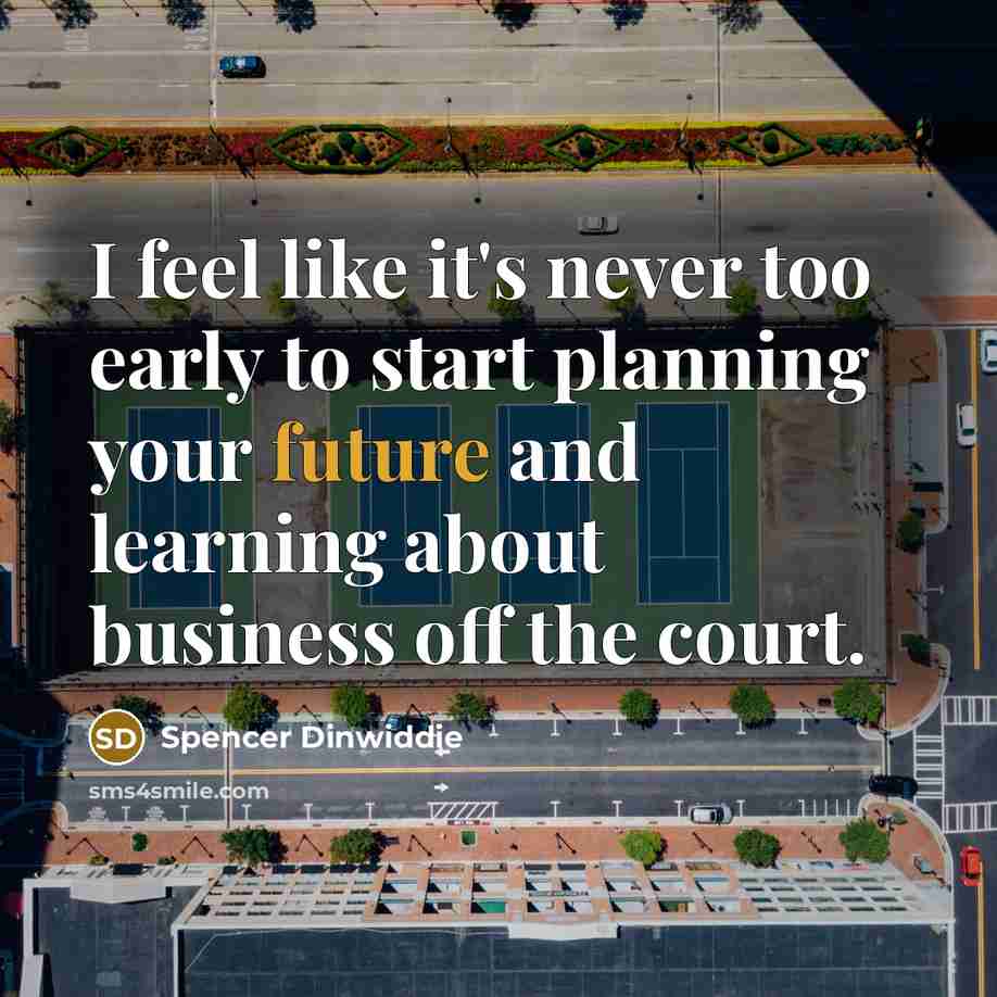 “I feel like it's never too early to start planning…” quote by Spencer Dinwiddie
