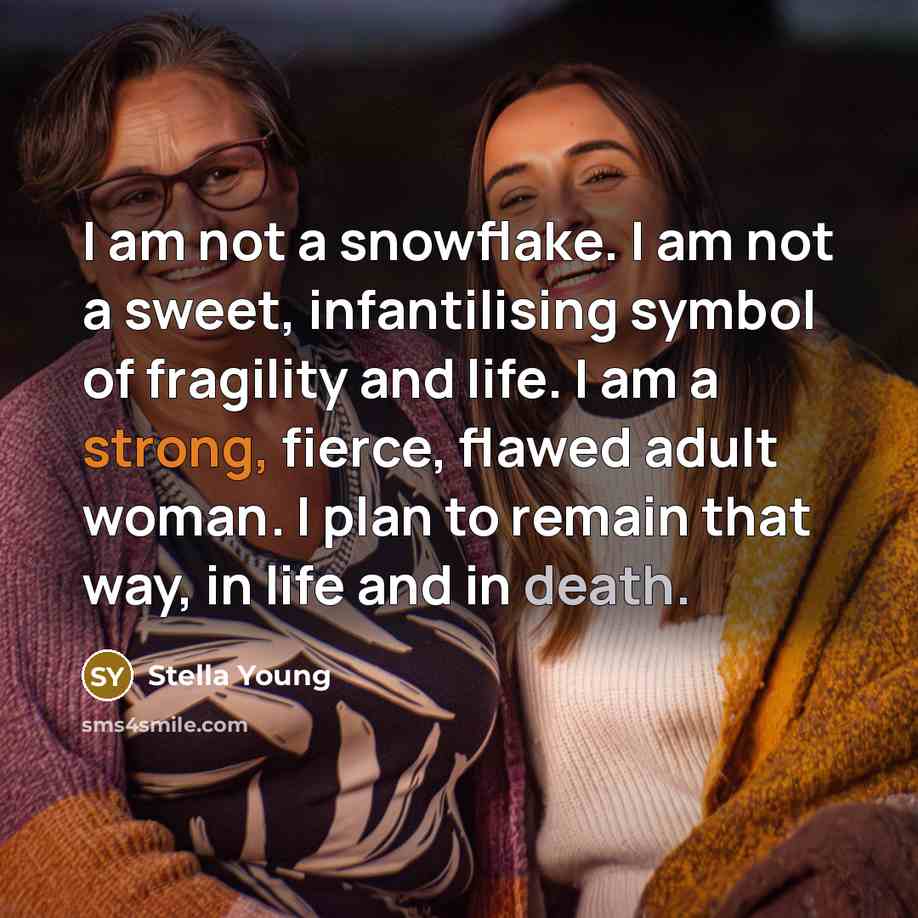 “I am not a snowflake. I am not a sweet,…” quote by Stella Young