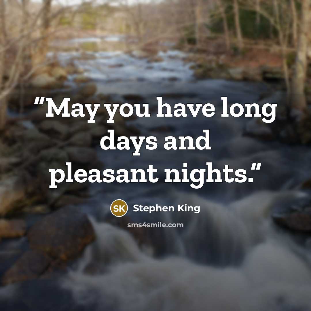 “May you have long days and pleasant nights.” quote by Stephen King