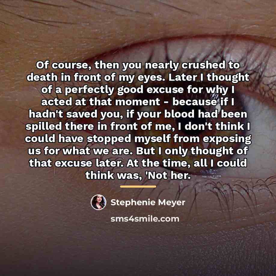 “Of course, then you nearly crushed to death in front…” quote by Stephenie Meyer