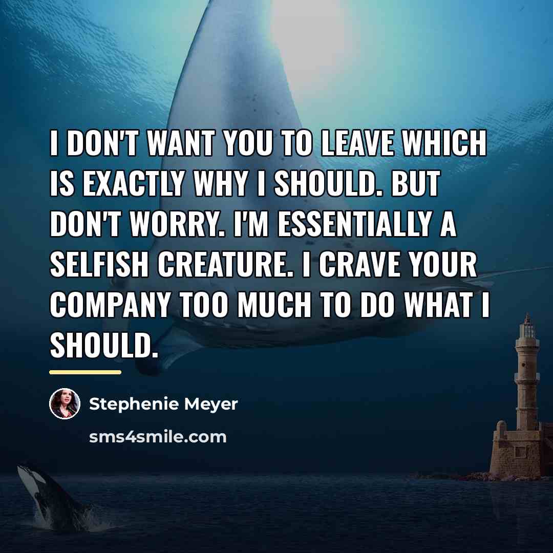 “I don't want you to leave Which is exactly why…” quote by Stephenie Meyer