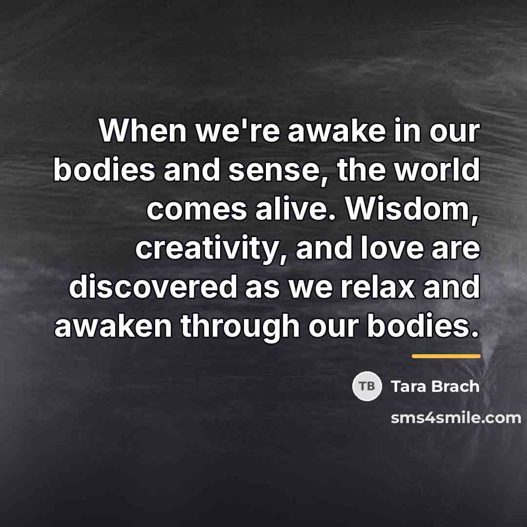 “When we're awake in our bodies and sense, the world…” quote by Tara Brach