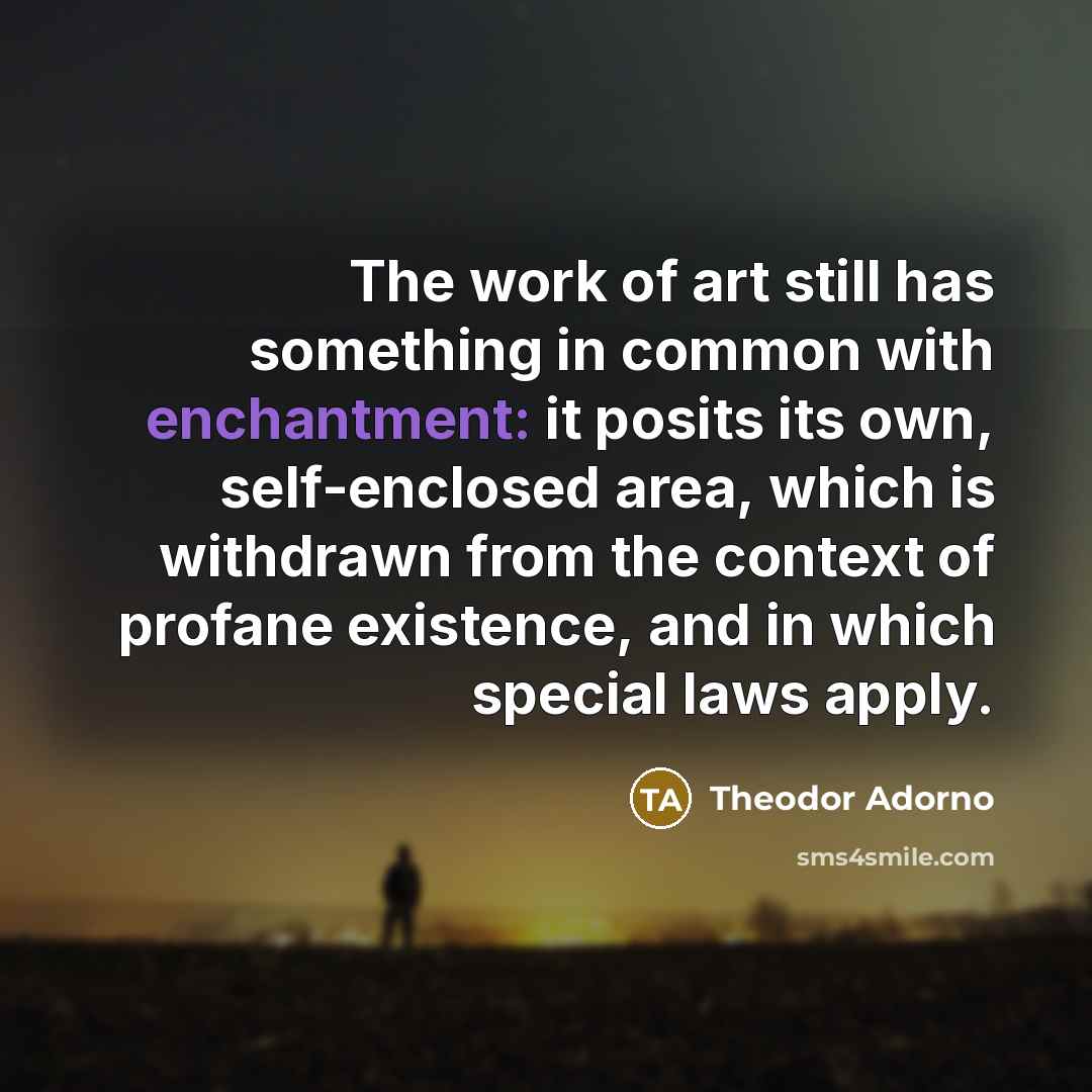 “The work of art still has something in common with…” quote by Theodor Adorno
