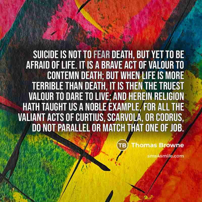 “Suicide is not to fear death, but yet to be…” quote by Thomas Browne