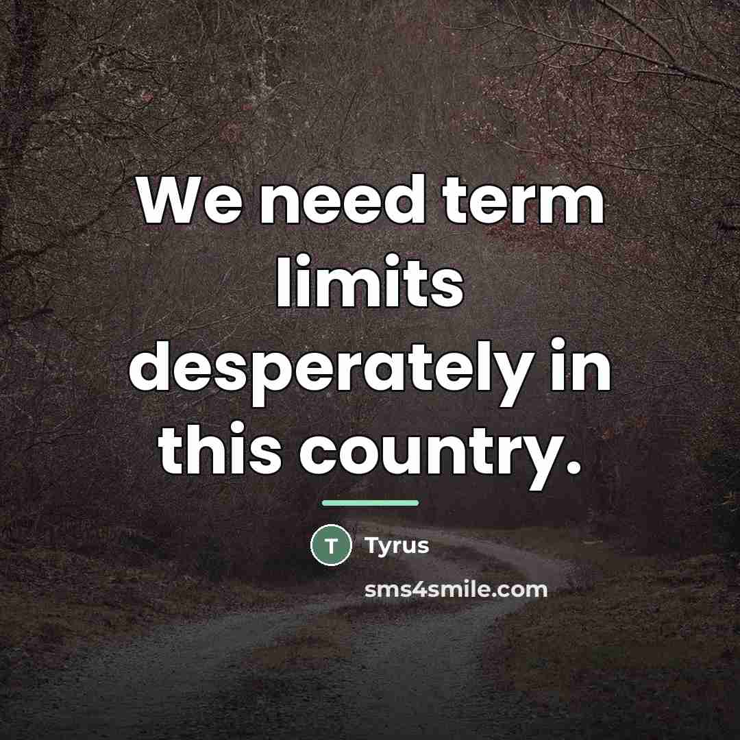 “We need term limits desperately in this country.…” quote by Tyrus
