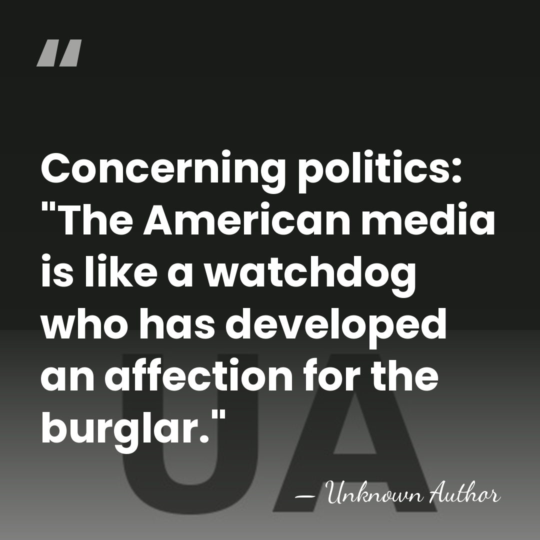 Concerning politics: "The American media is like a watchdog who has developed&hellip; - Unknown Author