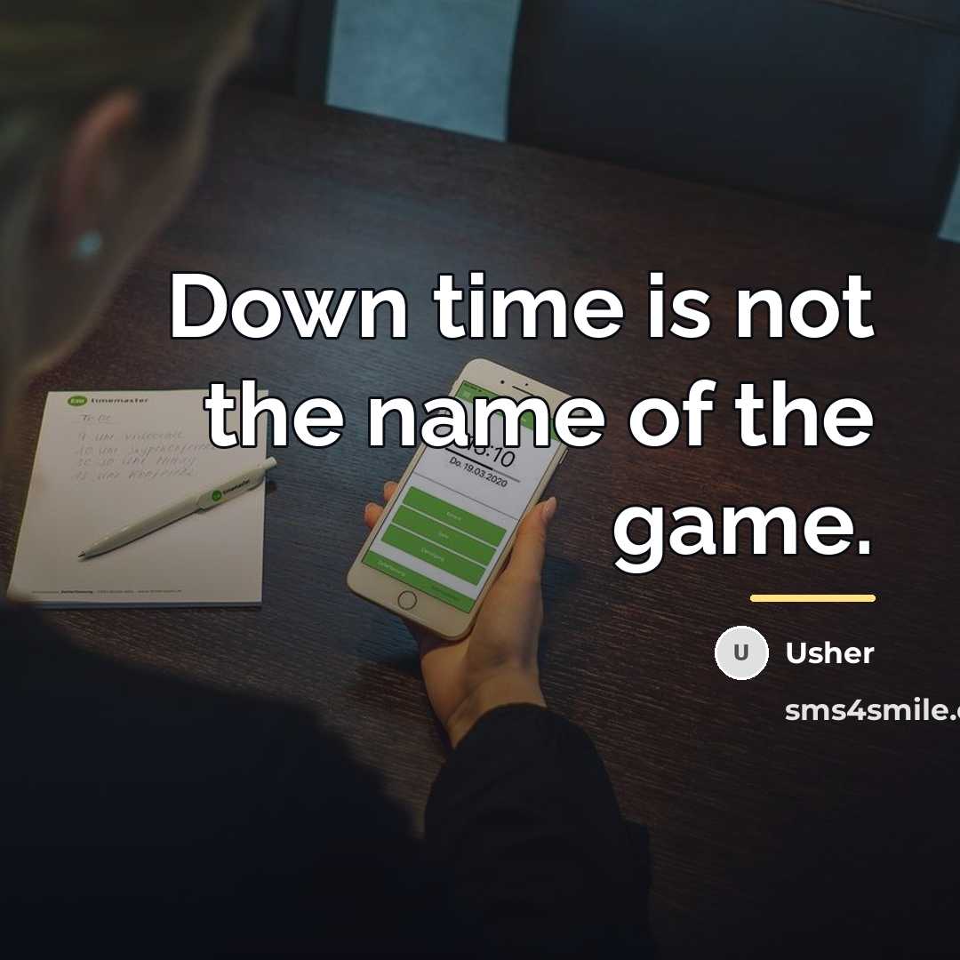 “Down time is not the name of the game.…” quote by Usher