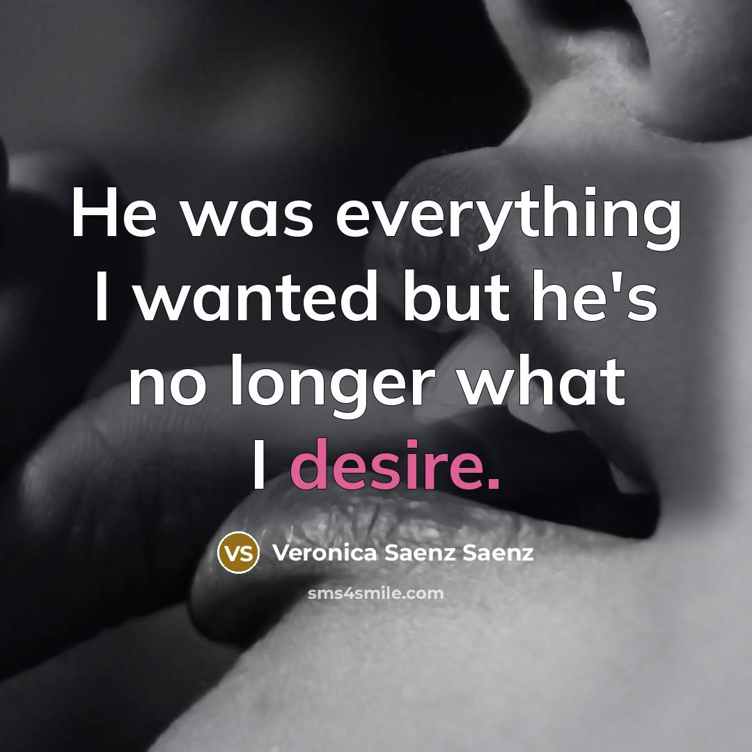 “He was everything I wanted but he's no longer what…” quote by Veronica Saenz Saenz