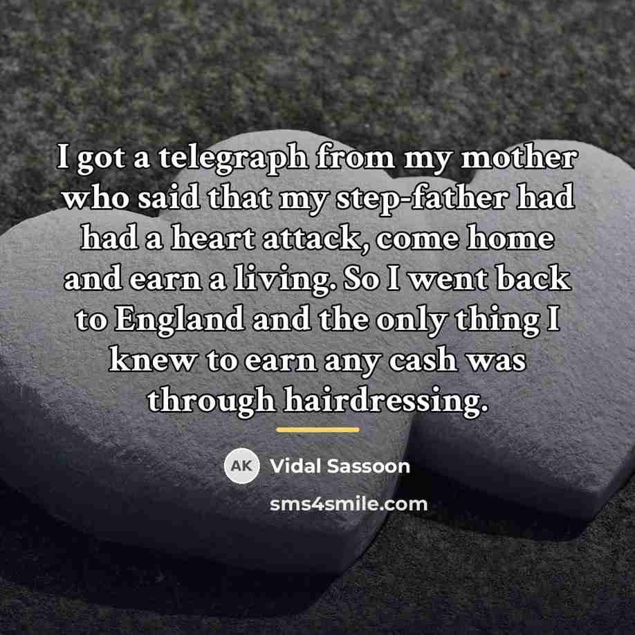 “I got a telegraph from my mother who said that…” quote by Vidal Sassoon
