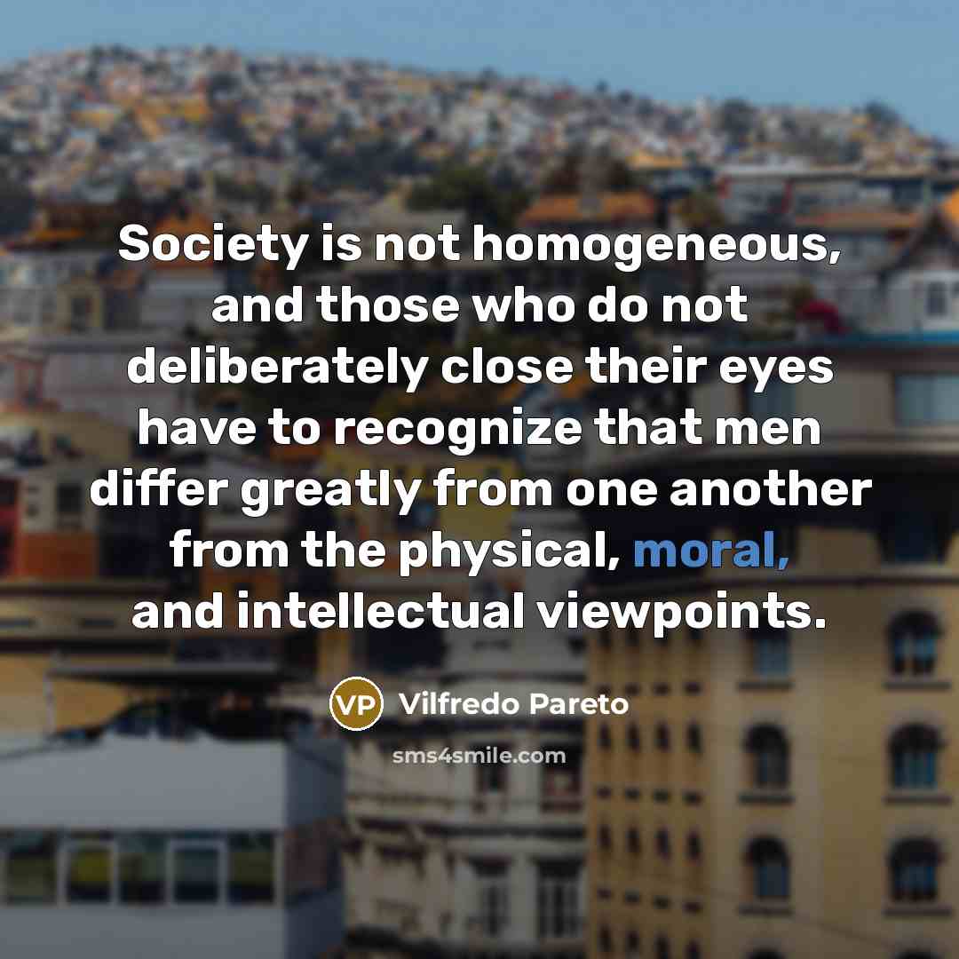 “Society is not homogeneous, and those who do not deliberately…” quote by Vilfredo Pareto