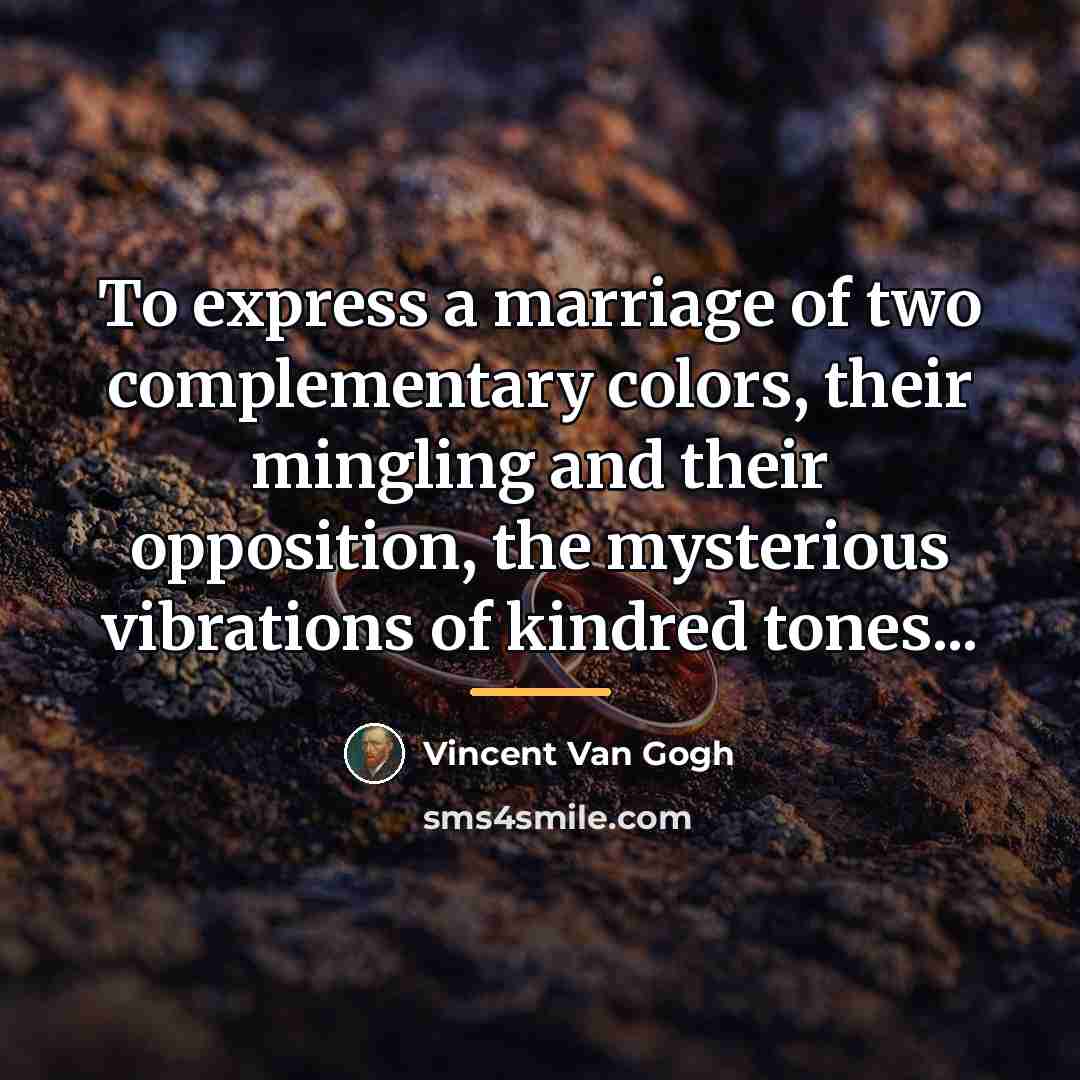 “To express a marriage of two complementary colors, their mingling…” quote by Vincent Van Gogh