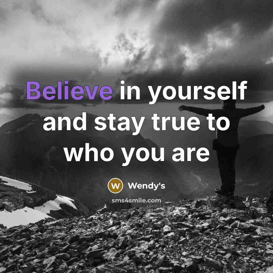 “Believe in yourself and stay true to who you are…” quote by Wendy's