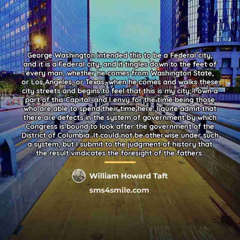 “George Washington intended this to be a Federal city, and…” quote by William Howard Taft