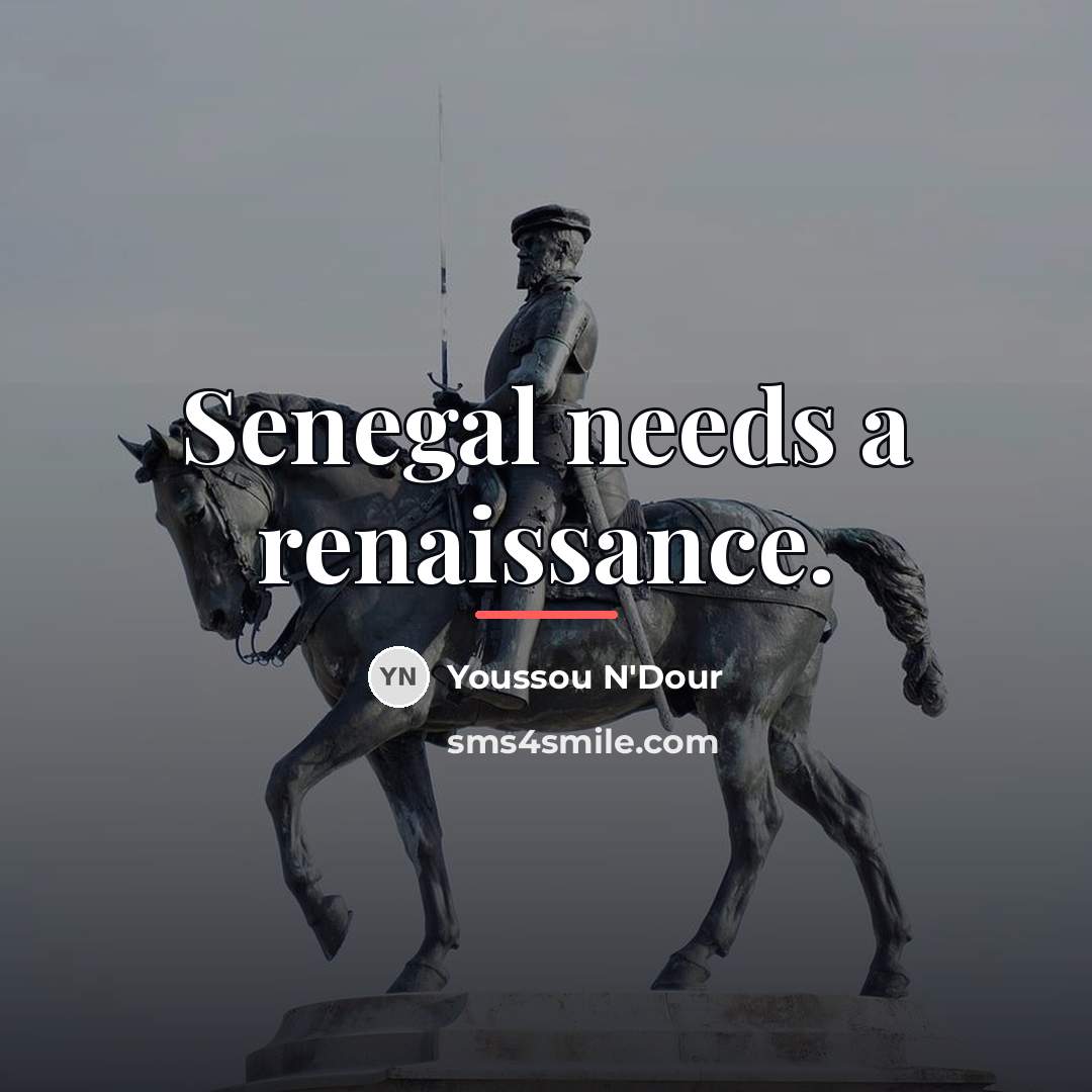 “Senegal needs a renaissance.…” quote by Youssou N'Dour