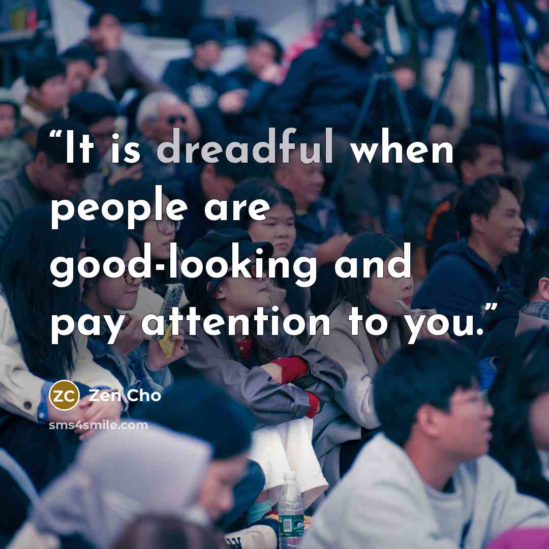 “It is dreadful when people are good-looking and pay attention to you.” quote by Zen Cho