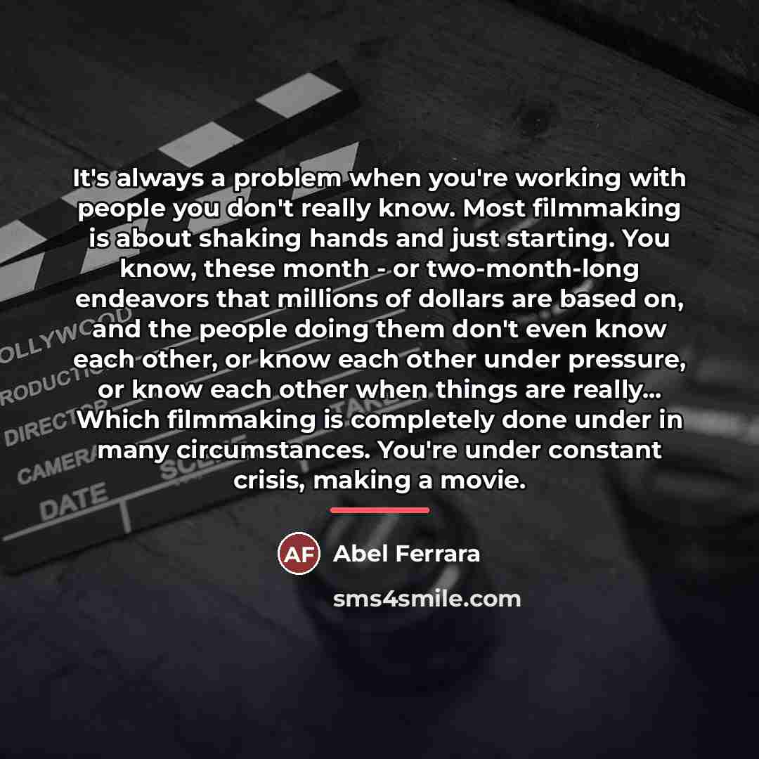 “It's always a problem when you're working with people you…” quote by Abel Ferrara