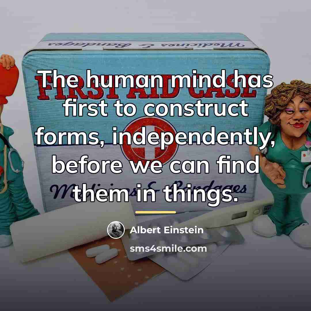 “The human mind has first to construct forms, independently, before…” quote by Albert Einstein