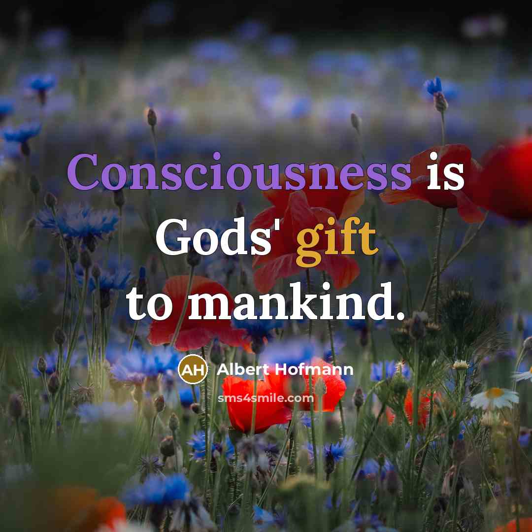 “Consciousness is Gods' gift to mankind.…” quote by Albert Hofmann