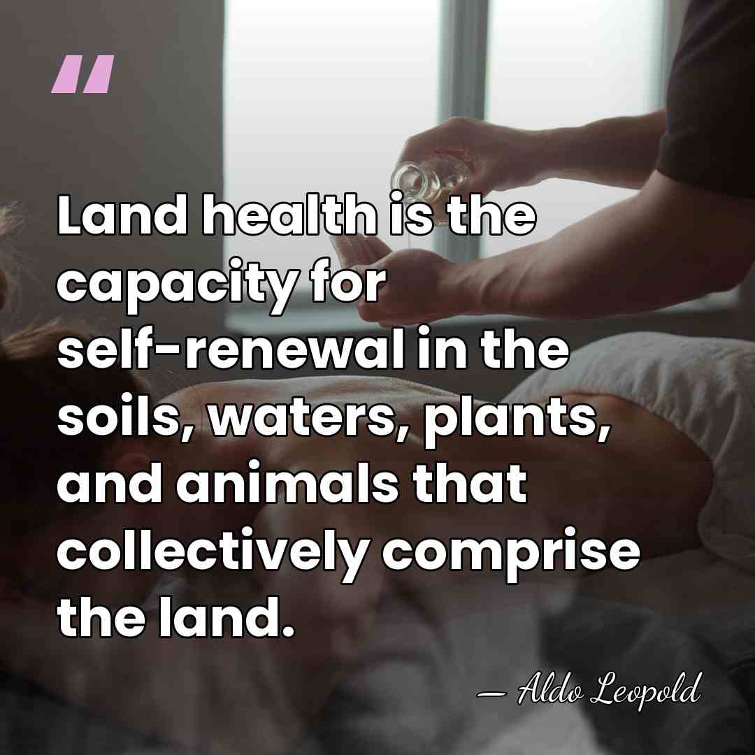 Land health is the capacity for self-renewal in the soils, waters, plants,&hellip; - Aldo Leopold