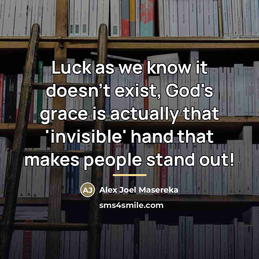 “Luck as we know it doesn't exist, God's grace is…” quote by Alex Joel Masereka
