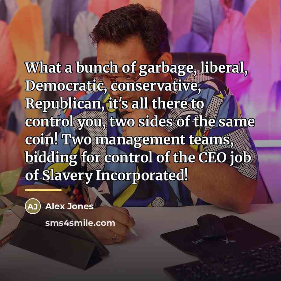 “What a bunch of garbage, liberal, Democratic, conservative, Republican, it's…” quote by Alex Jones