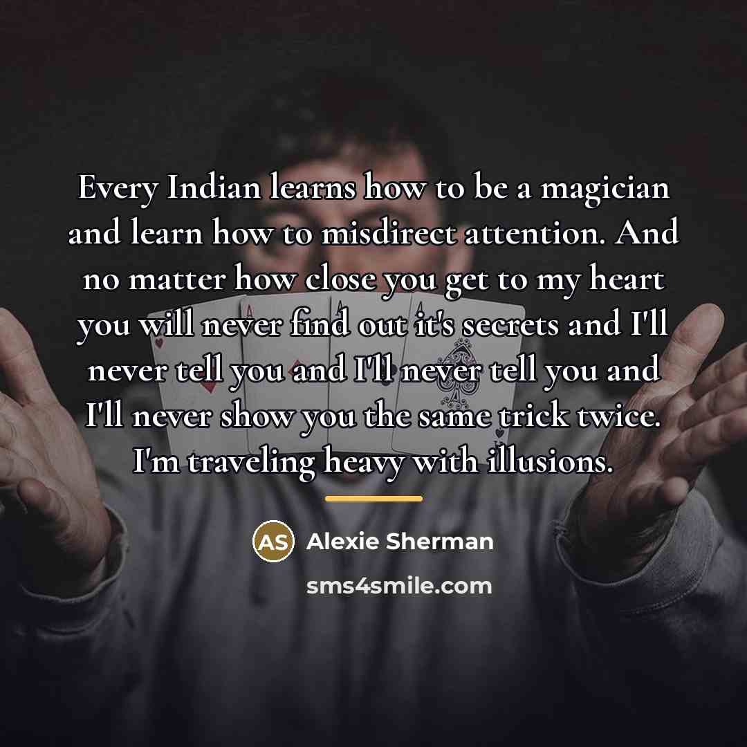 “Every Indian learns how to be a magician and learn…” quote by Alexie Sherman