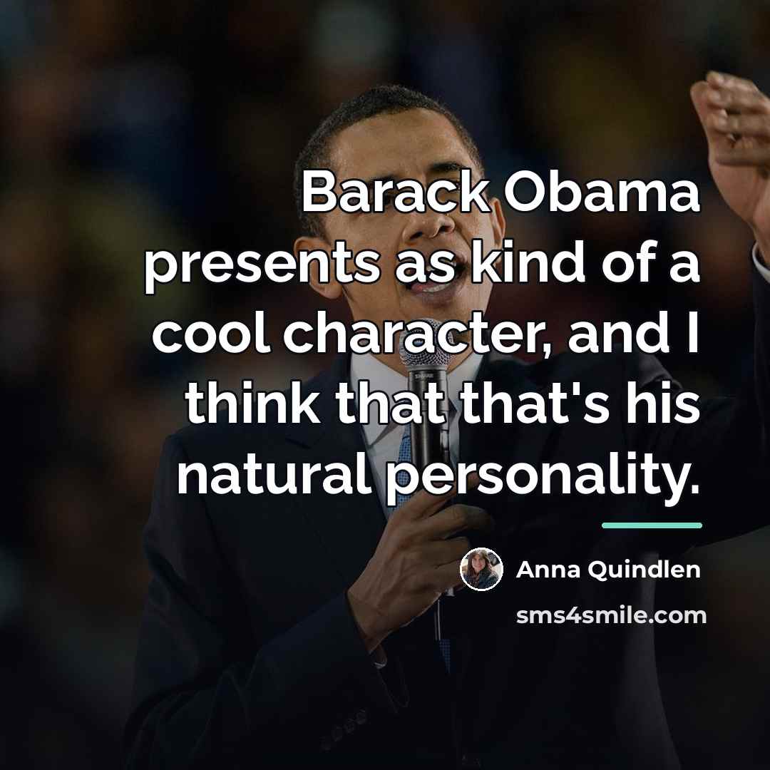 “Barack Obama presents as kind of a cool character, and…” quote by Anna Quindlen