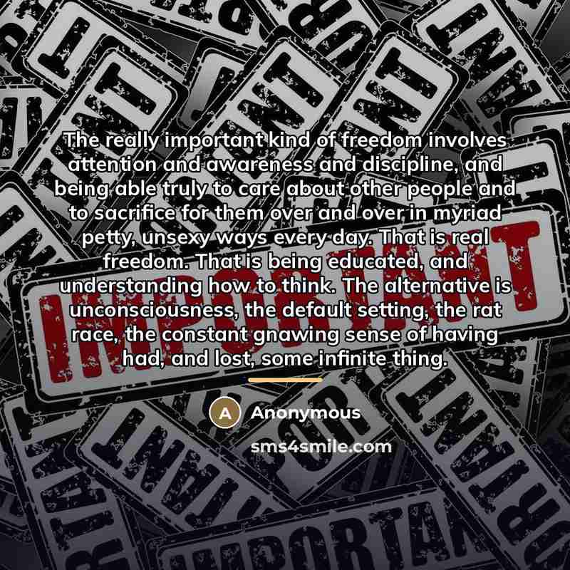 “The really important kind of freedom involves attention and awareness…” quote by Anonymous