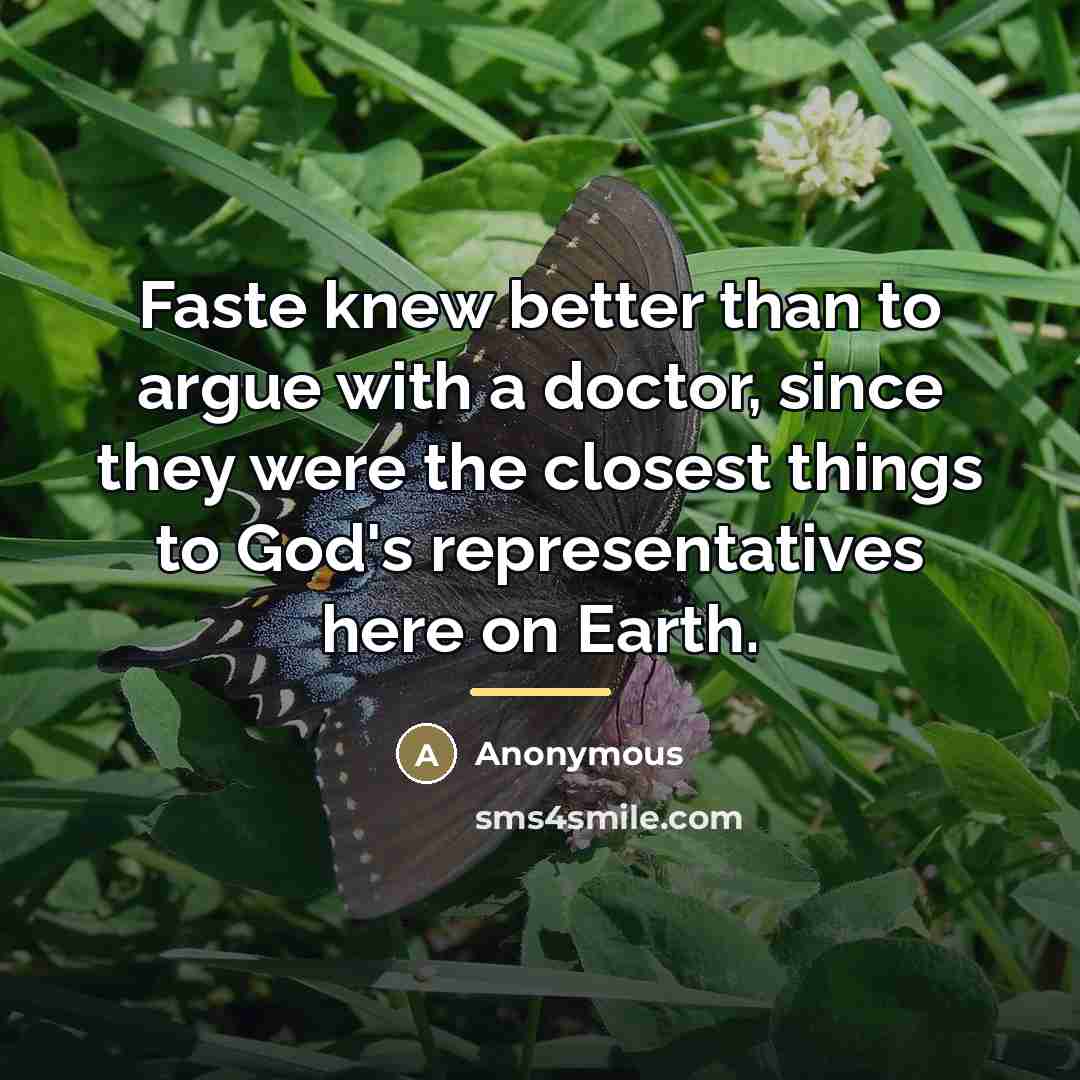“Faste knew better than to argue with a doctor, since…” quote by Anonymous