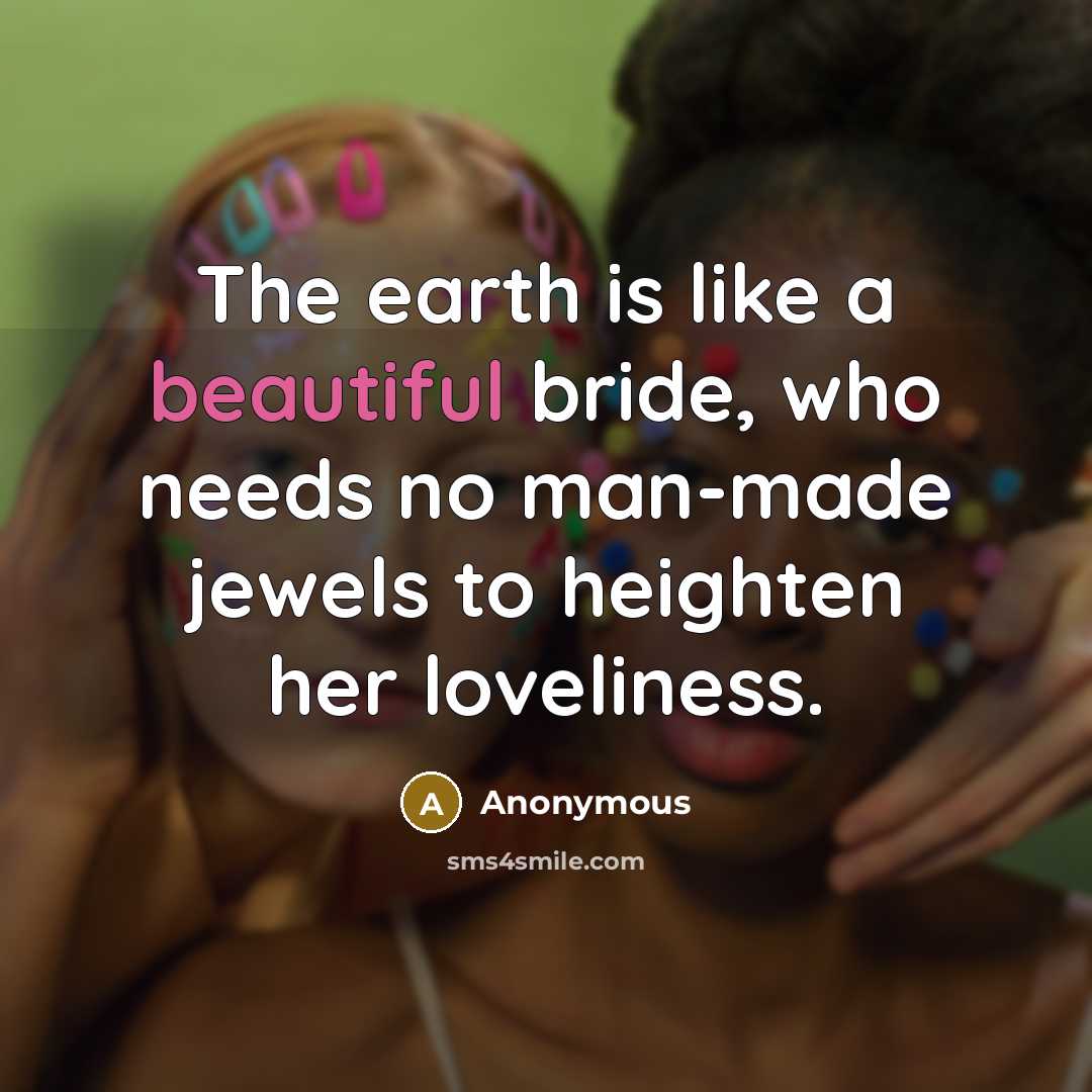 “The earth is like a beautiful bride, who needs no…” quote by Anonymous