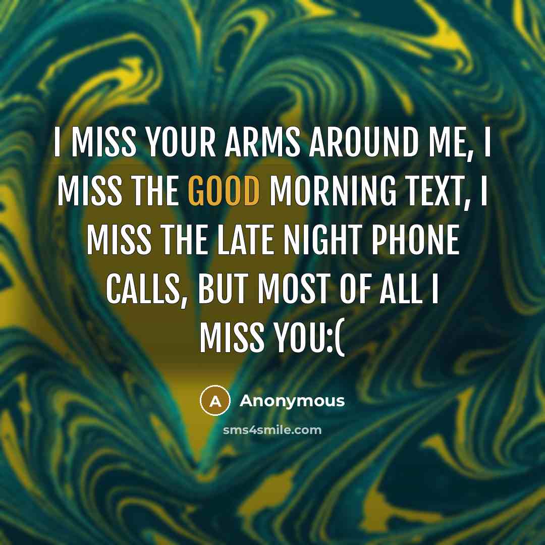 “I miss your arms around me, I miss the good…” quote by Anonymous