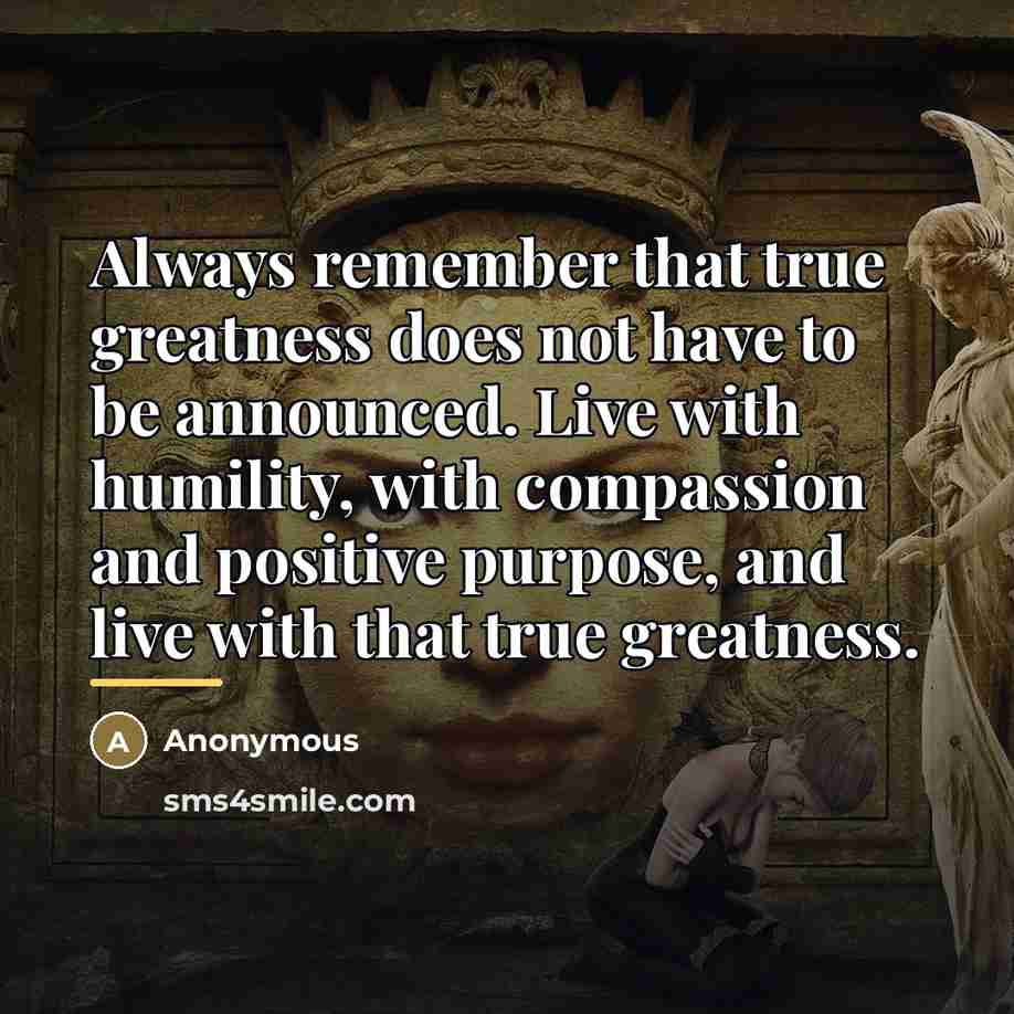 “Always remember that true greatness does not have to be…” quote by Anonymous